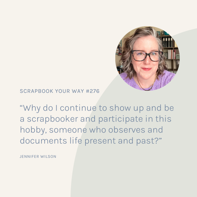 SYW276 – Why Do We Bother to Scrapbook?